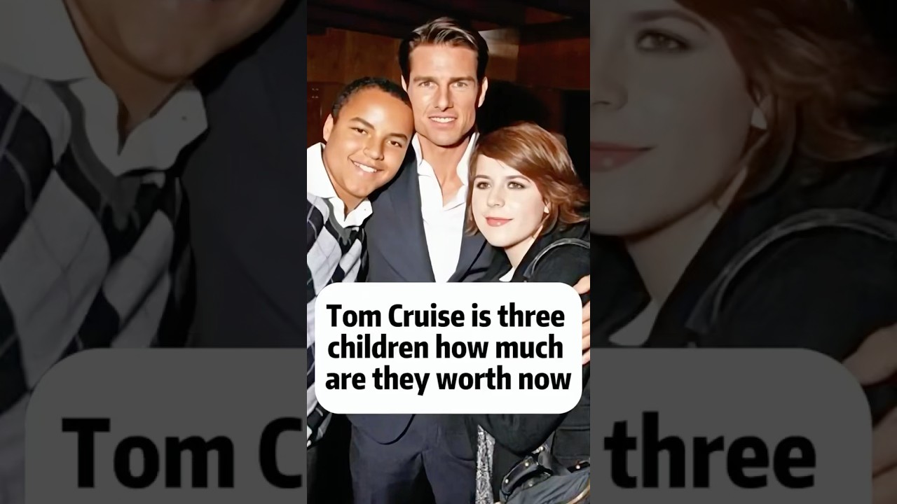 How much are Tom cruise’s kids worth?