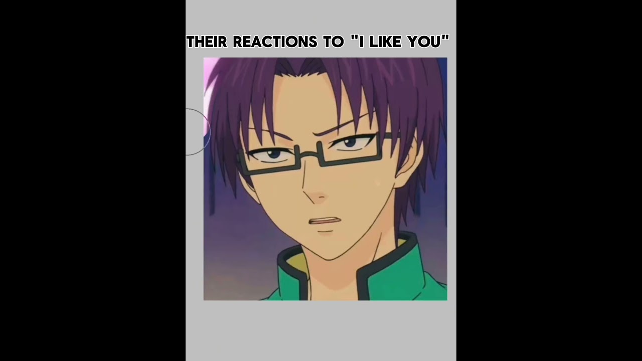 Saiki K's characters' reactions to "I like you"#saiki#kusuosaiki#