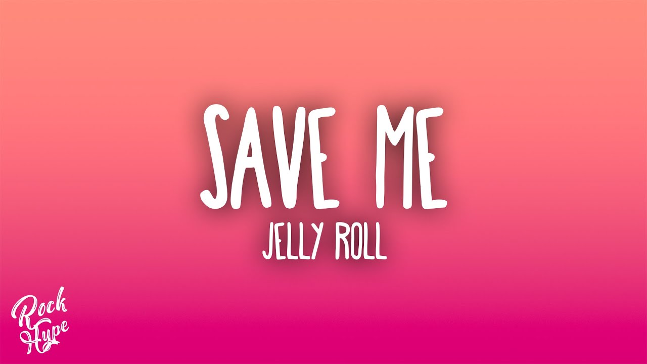 Jelly Roll - Save Me