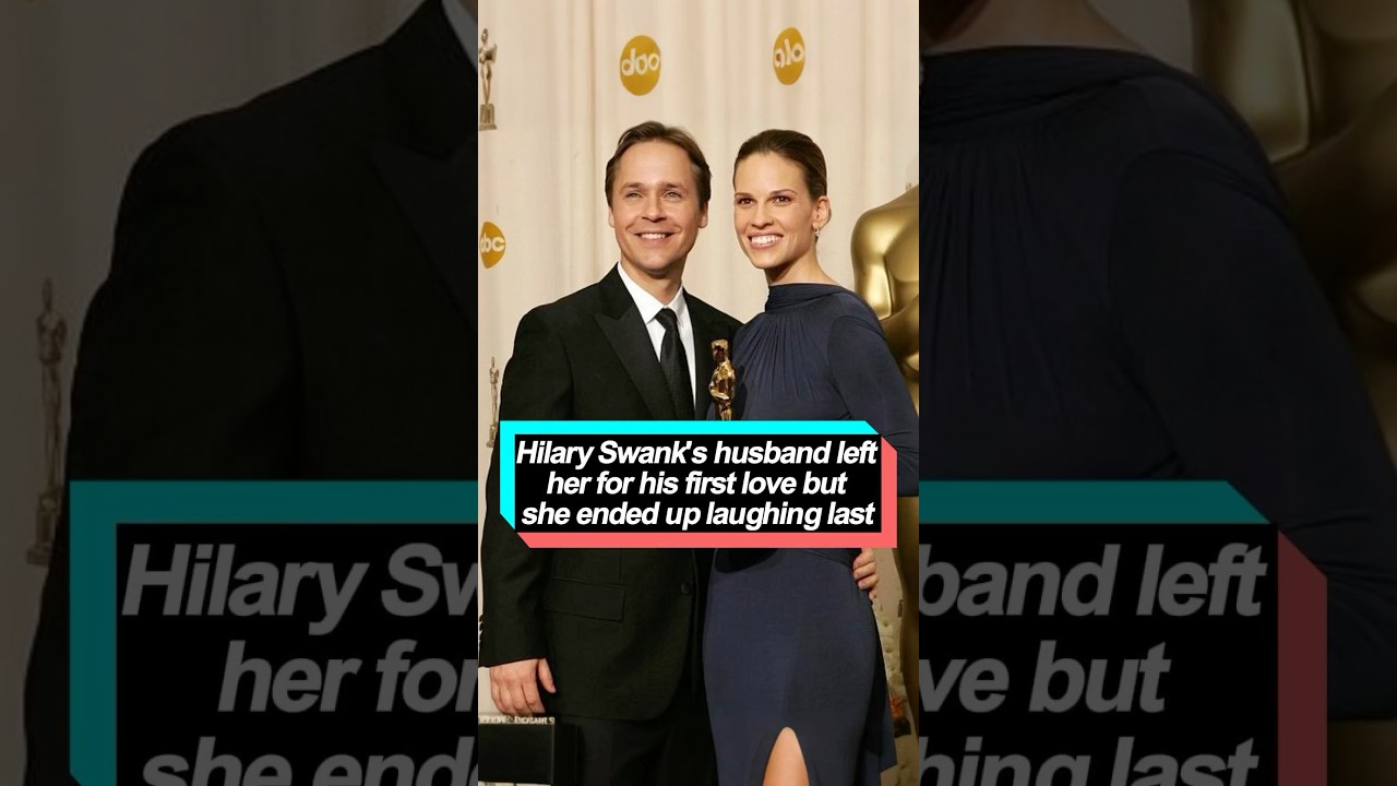 Hilary Swank's husband left her for his first love, but she ended up laughing last